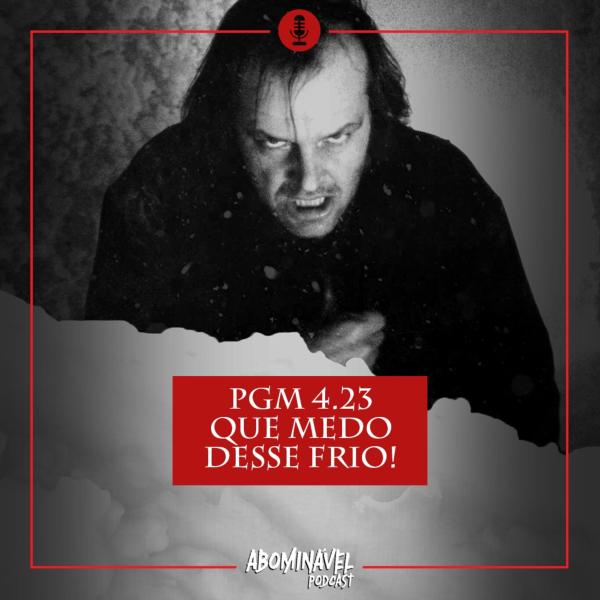 Capa do Episódio: PGM 4.23 - Que Medo Desse Frio!