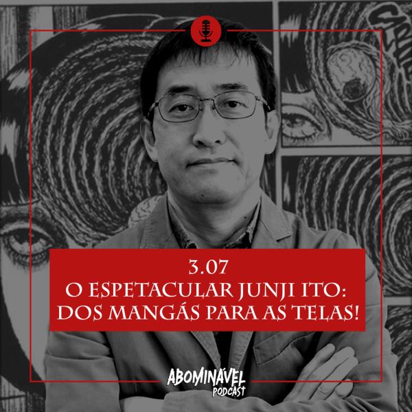Capa do Episódio: PGM 3.07 - O Espetacular Junji Ito: Dos Mangás para As Telas!