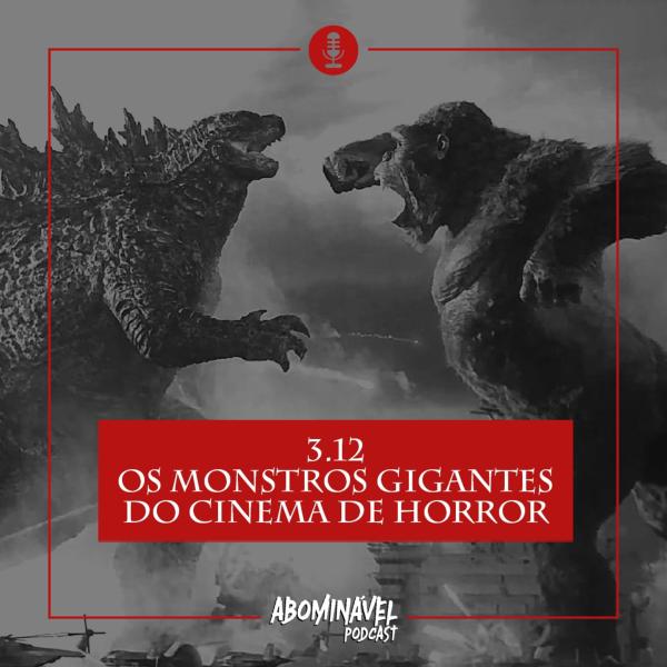 Capa do Episódio: PGM 3.12 - Os Monstros Gigantes do Cinema de Horror!