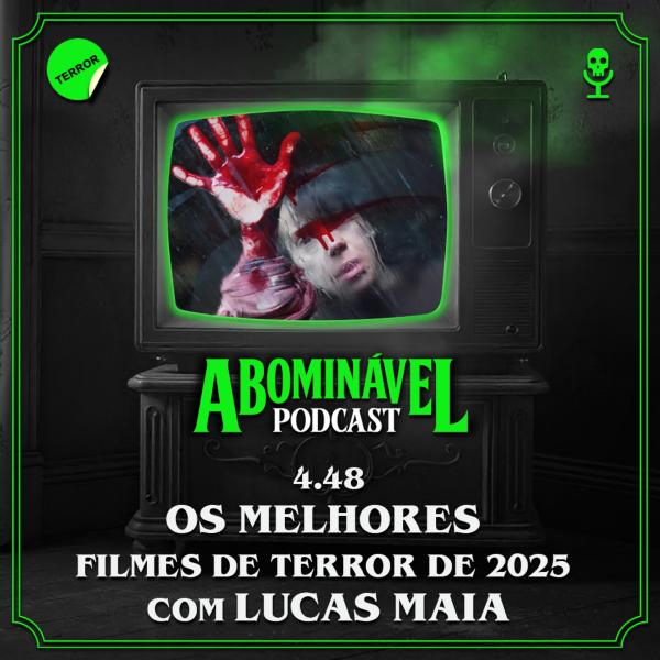 Capa do Episódio: 4.48 - Os Melhores Filmes de Terror de 2025. Com Lucas Maia.