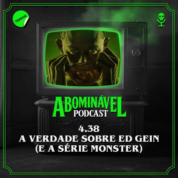 Capa do Episódio: 4.38 - A Verdade Sobre Ed Gein (e a série Monster)