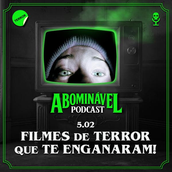 Capa do Episódio: 5.02 - Filmes de Terror que te Enganaram!