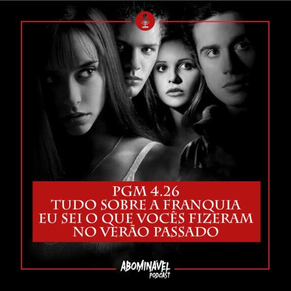 Capa do Episódio: PGM 4.26 - Tudo Sobre a Franquia Eu Sei o Que Vocês Fizeram No Verão Passado!