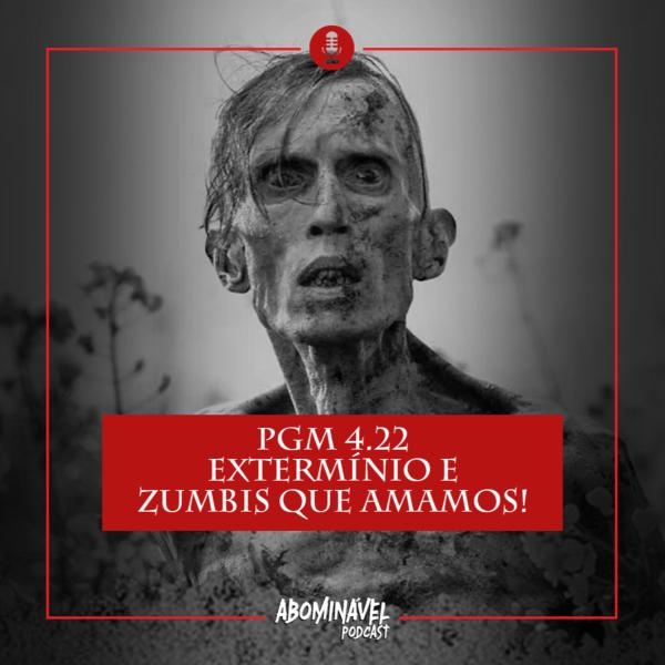 Capa do Episódio: PGM 4.22 - Extermínio e Zumbis que Amamos!