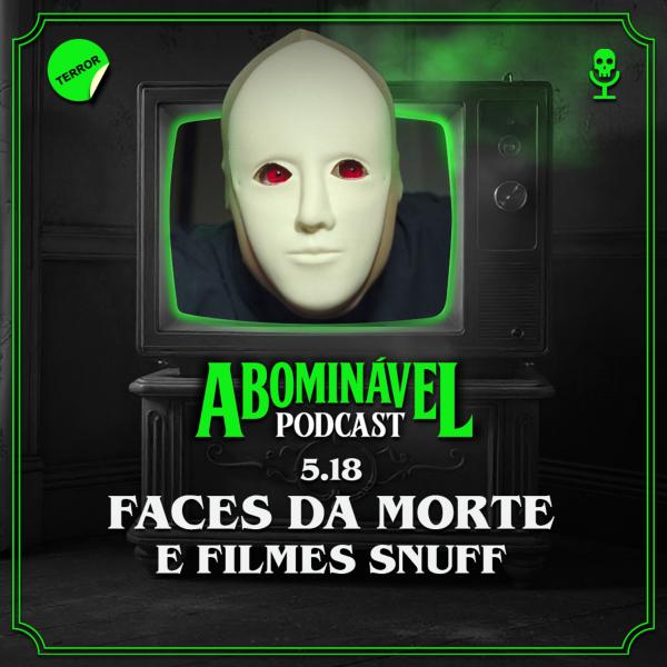 Capa do Episódio: 5.18 - Faces da Morte e Filmes Snuff