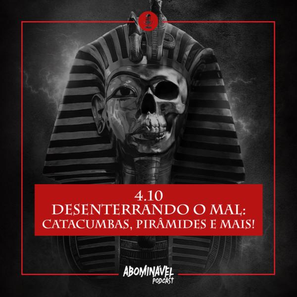 Capa do Episódio: PGM 4.10 - Desenterrando o Mal: catacumbas, pirâmides e mais!
