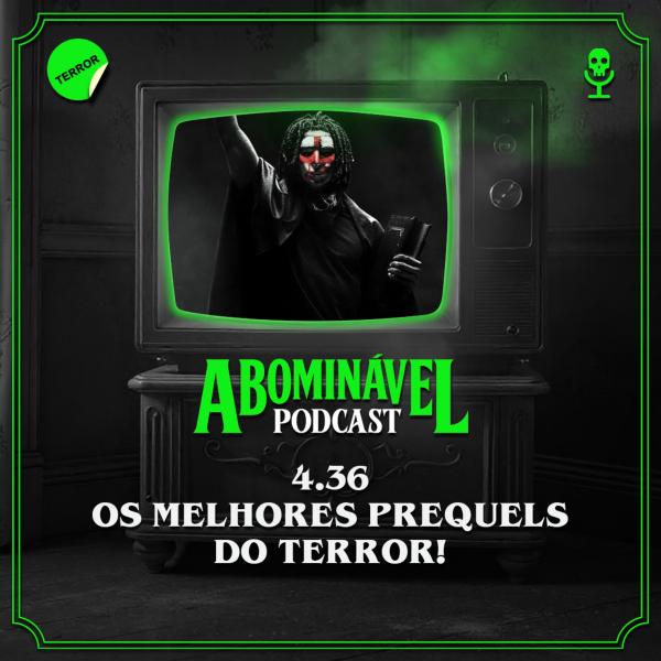 Capa do Episódio: 4.36 - Os Melhores Prequels do Terror!