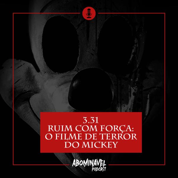 Capa do Episódio: PGM 3.31 - Ruim com Força: O Filme de Terror do Mickey!