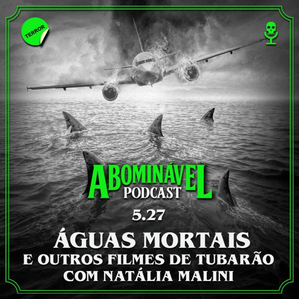 Capa do Episódio: 5.27 - Águas Mortais e Outros Filmes de Tubarão com Natália Malini