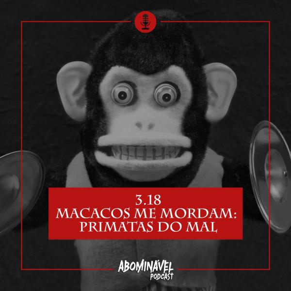 Capa do Episódio: PGM 3.18 - Macacos me Mordam: Primatas do Mal!