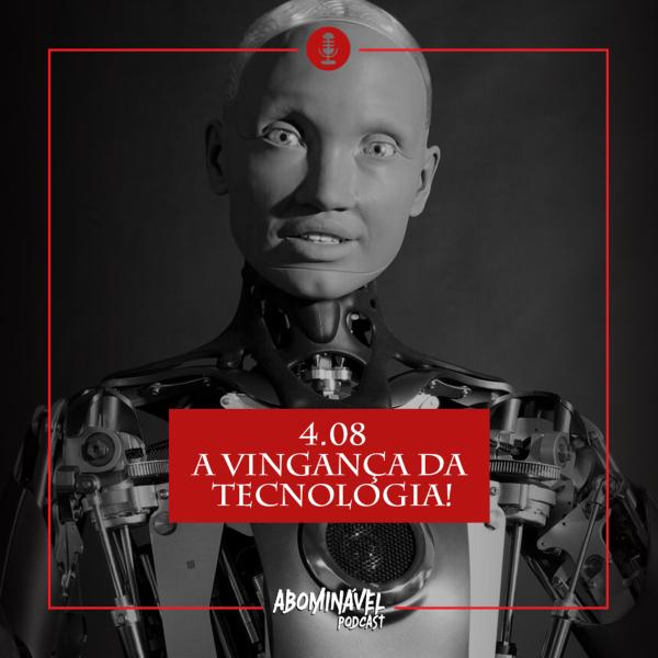 Capa do Episódio: PGM 4.08 - A Vingança da Tecnologia! 