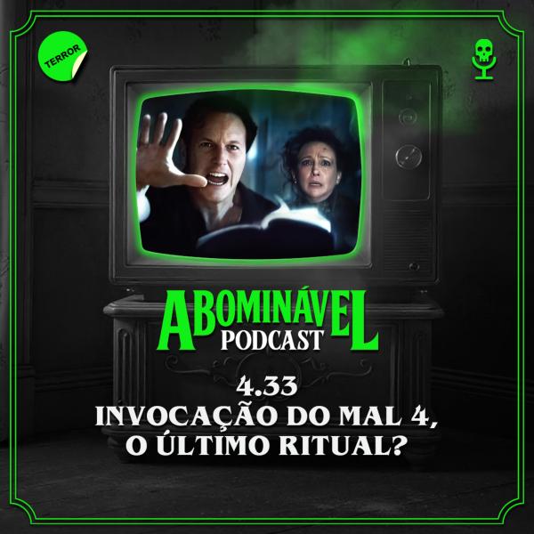 Capa do Episódio: 4.33 - Invocação do Mal 4, o último ritual?