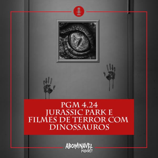 Capa do Episódio: PGM 4.24 - Jurassic Park e Filmes de Terror com Dinossauros