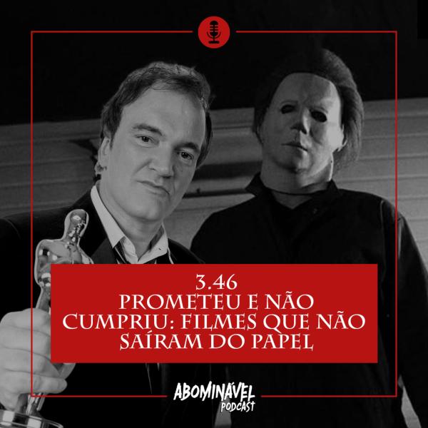 Capa do Episódio: PGM 3.46 - Prometeu e não cumpriu: filmes que não saíram do papel!