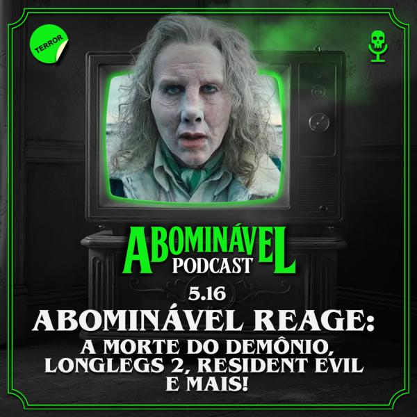 Capa do Episódio: 5.16 - Abominável Reage: A Morte do Demônio, Longlegs 2, Resident Evil e mais!