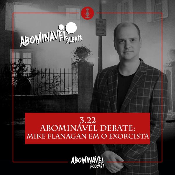 Capa do Episódio: PGM 3.22 - Abominável Debate: Mike Flanagan em O Exorcista!