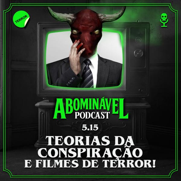 Capa do Episódio: 5.15 - Teorias da Conspiração e Filmes de Terror!