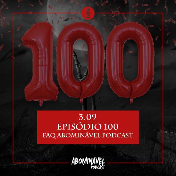 Capa do Episódio: PGM 3.09 - Episódio 100 - FAQ Abominável Podcast 