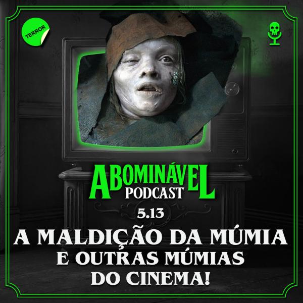 Capa do Episódio: 5.13 - A Maldição da Múmia e outras Múmias do Cinema!