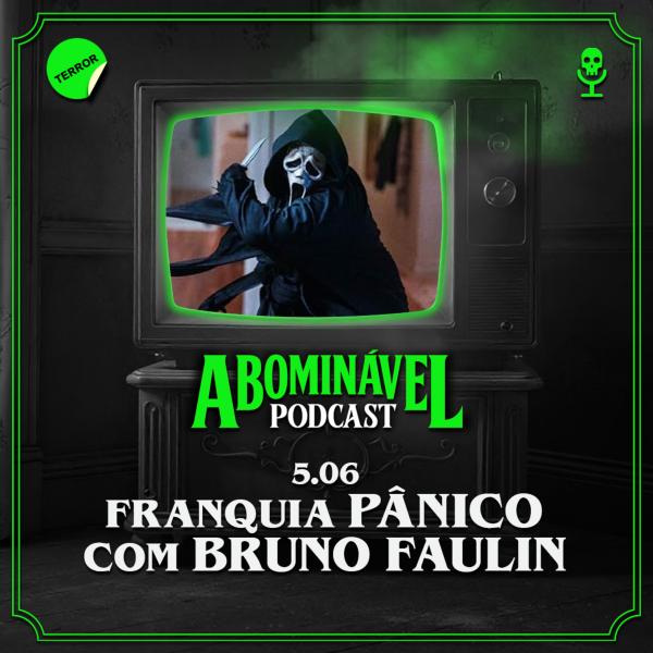 Capa do Episódio: 5.06 - Franquia Pânico com Bruno Faulin!